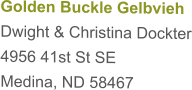 Golden Buckle Gelbvieh  Dwight & Christina Dockter 4956 41st St SE Medina, ND 58467